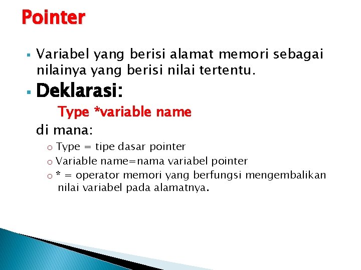 Pointer § § Variabel yang berisi alamat memori sebagai nilainya yang berisi nilai tertentu.