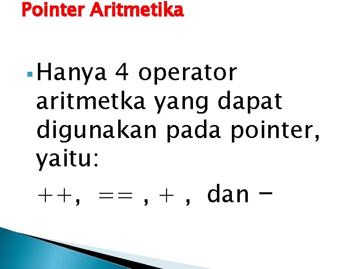 Pointer Aritmetika § Hanya 4 operator aritmetka yang dapat digunakan pada pointer, yaitu: ++,