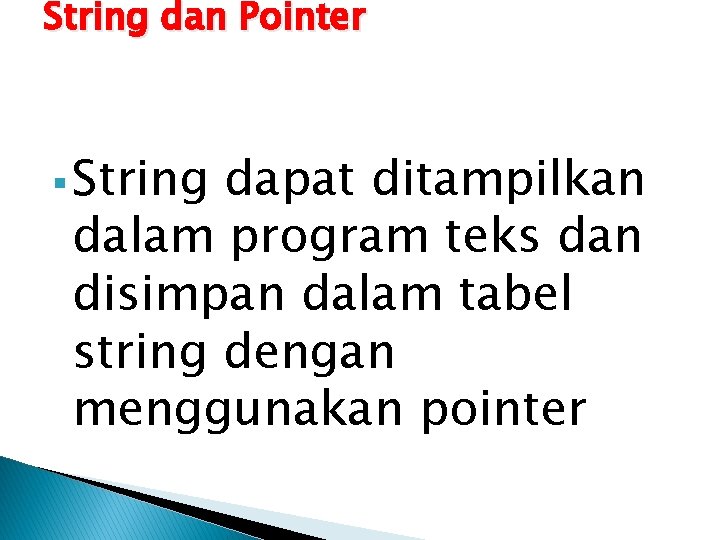 String dan Pointer § String dapat ditampilkan dalam program teks dan disimpan dalam tabel