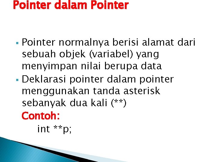 Pointer dalam Pointer normalnya berisi alamat dari sebuah objek (variabel) yang menyimpan nilai berupa
