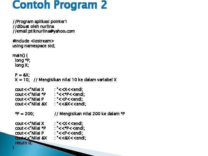 Contoh Program 2 //Program aplikasi pointer 1 //dibuat oleh nurlina //email: ptiknurlina@yahoo. com #include