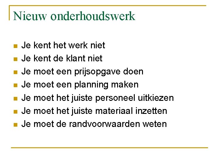 Nieuw onderhoudswerk n n n n Je kent het werk niet Je kent de