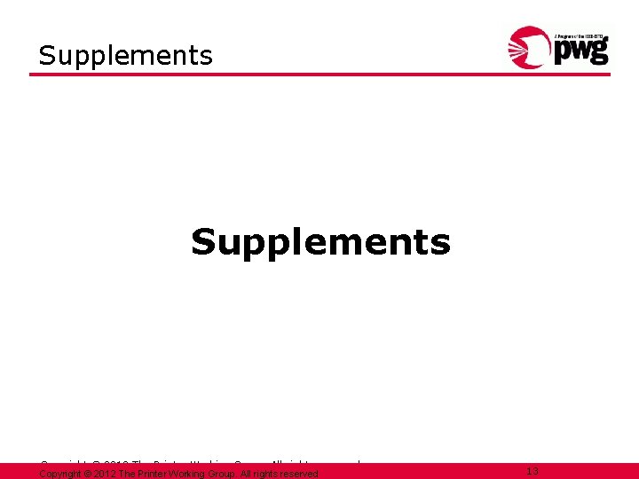 Supplements Copyright © 2012 The Printer Working Group. All rights reserved 13 