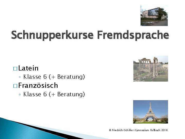 Schnupperkurse Fremdsprache � Latein ◦ Klasse 6 (+ Beratung) � Französisch ◦ Klasse 6