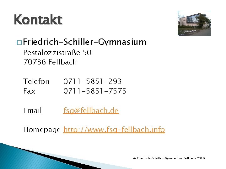 Kontakt � Friedrich-Schiller-Gymnasium Pestalozzistraße 50 70736 Fellbach Telefon Fax 0711 -5851 -293 0711 -5851