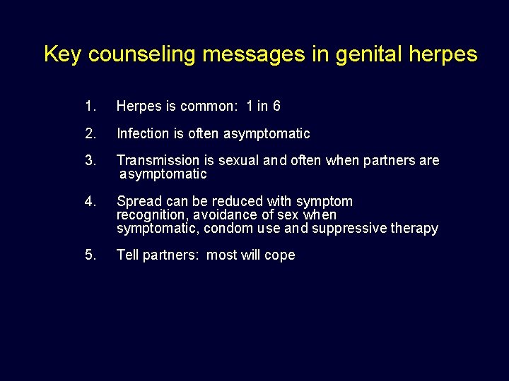 Key counseling messages in genital herpes 1. Herpes is common: 1 in 6 2.