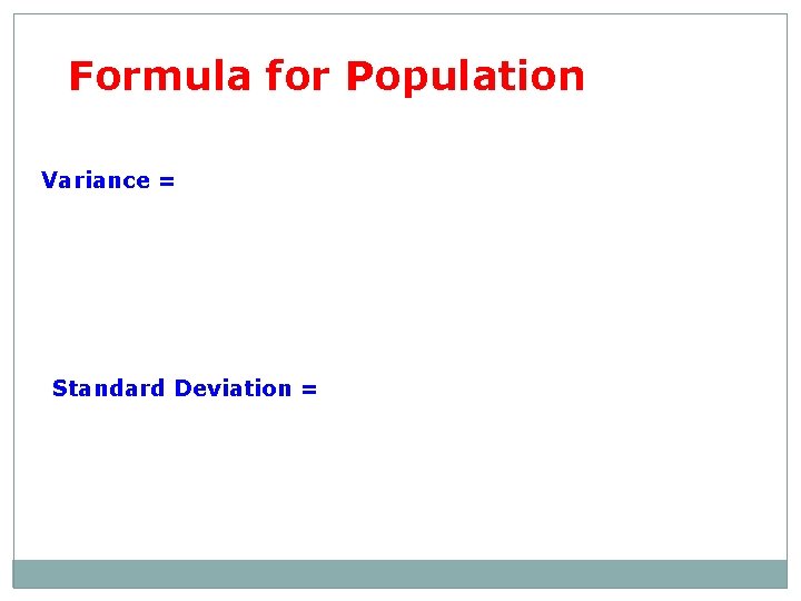 Formula for Population Variance = Standard Deviation = 