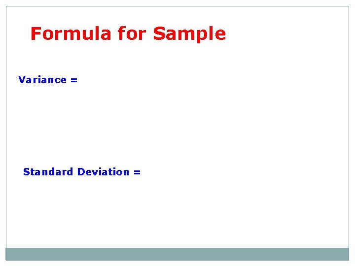 Formula for Sample Variance = Standard Deviation = 