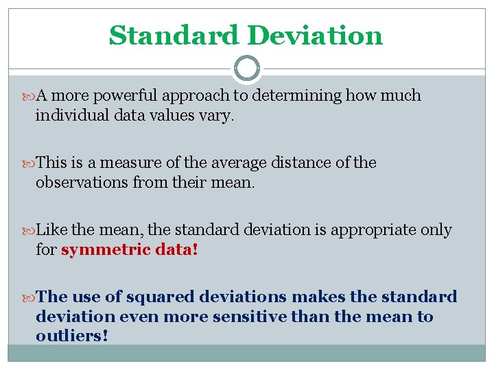 Standard Deviation A more powerful approach to determining how much individual data values vary.