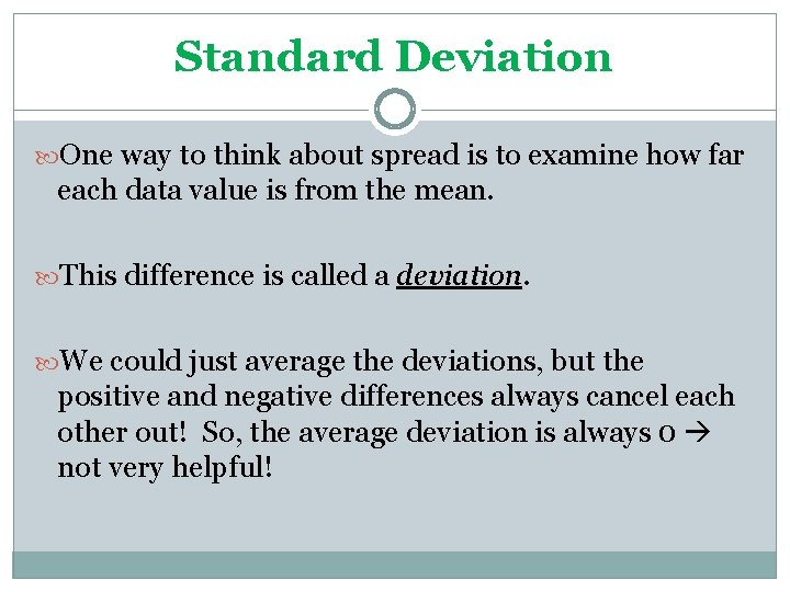 Standard Deviation One way to think about spread is to examine how far each