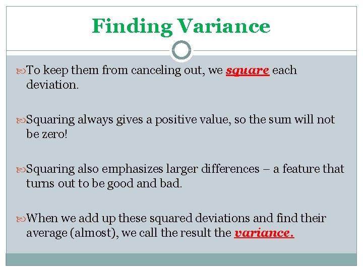 Finding Variance To keep them from canceling out, we square each deviation. Squaring always