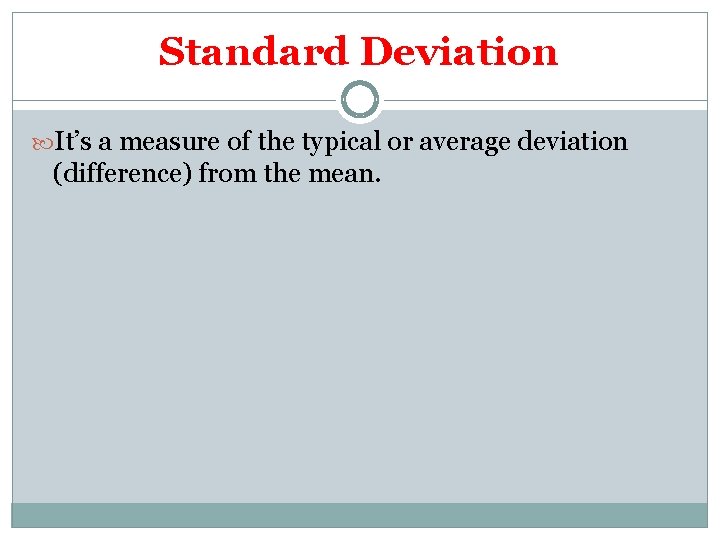 Standard Deviation It’s a measure of the typical or average deviation (difference) from the