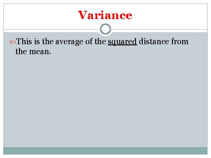 Variance This is the average of the squared distance from the mean. 