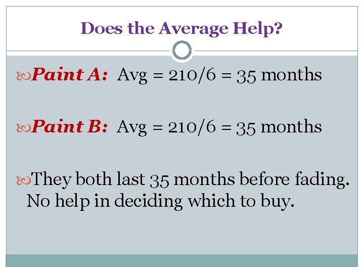 Does the Average Help? Paint A: Avg = 210/6 = 35 months Paint B: