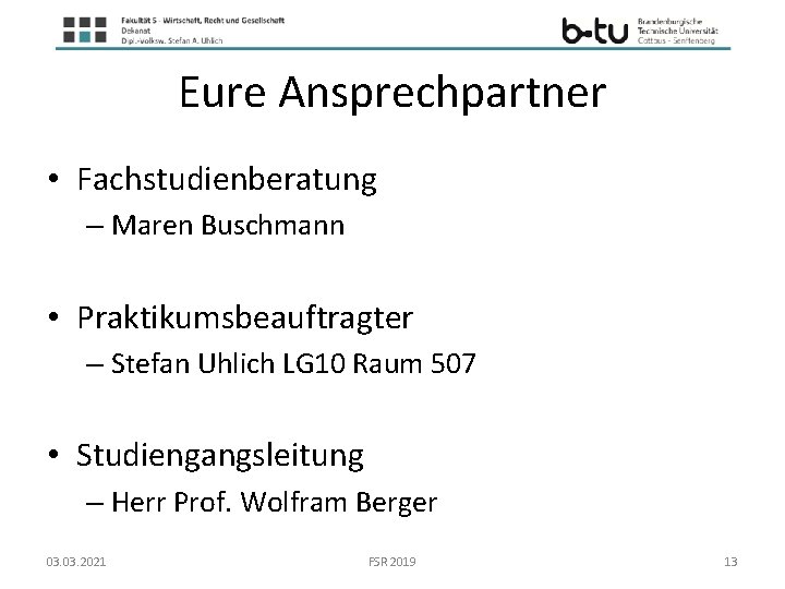 Eure Ansprechpartner • Fachstudienberatung – Maren Buschmann • Praktikumsbeauftragter – Stefan Uhlich LG 10