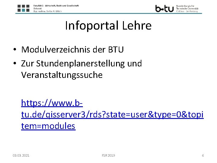 Infoportal Lehre • Modulverzeichnis der BTU • Zur Stundenplanerstellung und Veranstaltungssuche https: //www. btu.