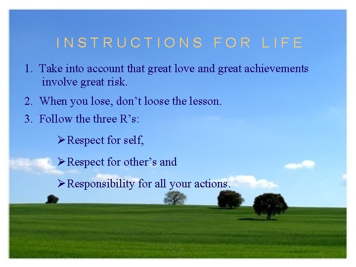 INSTRUCTIONS FOR LIFE 1. Take into account that great love and great achievements involve
