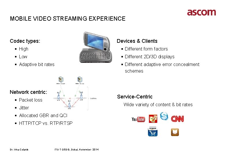 MOBILE VIDEO STREAMING EXPERIENCE Codec types: Devices & Clients § High § Different form
