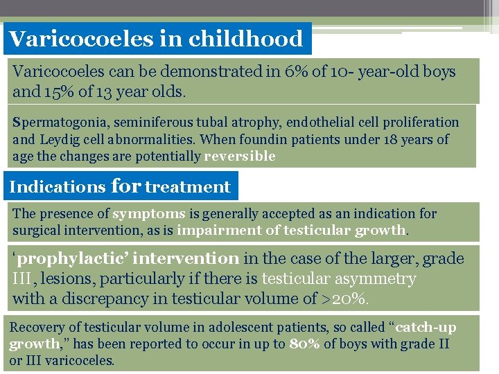 Varicocoeles in childhood Varicocoeles can be demonstrated in 6% of 10 - year-old boys