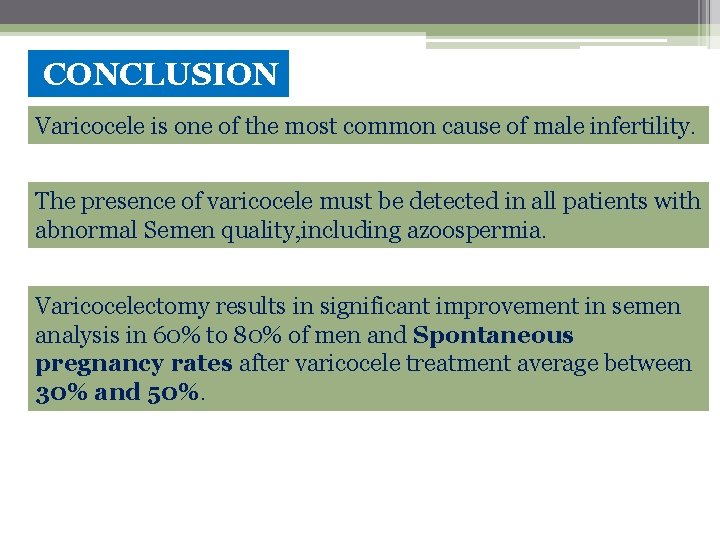 CONCLUSION Varicocele is one of the most common cause of male infertility. The presence