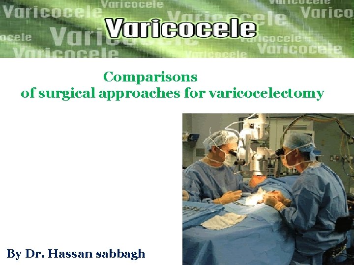 Comparisons of surgical approaches for varicocelectomy By Dr. Hassan sabbagh 