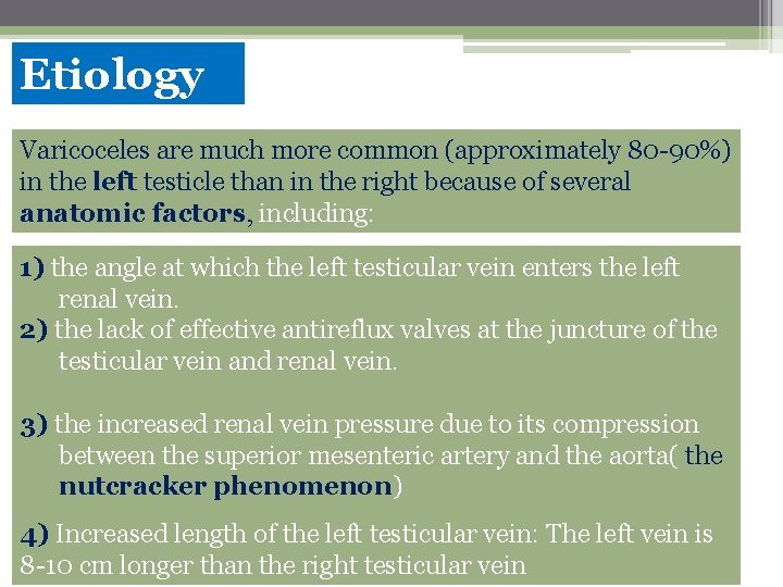 Etiology Varicoceles are much more common (approximately 80 -90%) in the left testicle than