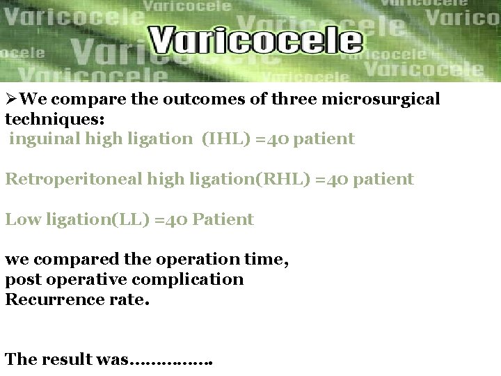 ØWe compare the outcomes of three microsurgical techniques: inguinal high ligation (IHL) =40 patient