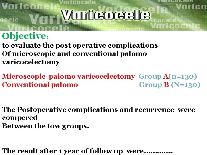 Objective: to evaluate the post operative complications Of microscopic and conventional palomo varicocelectomy Microscopic
