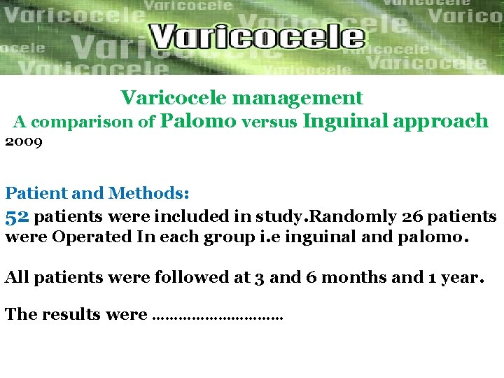 Varicocele management A comparison of Palomo versus Inguinal approach 2009 Patient and Methods: 52