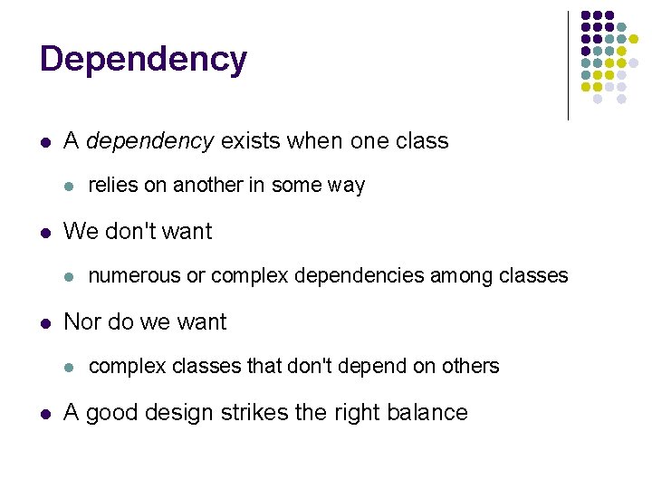 Dependency l A dependency exists when one class l l We don't want l