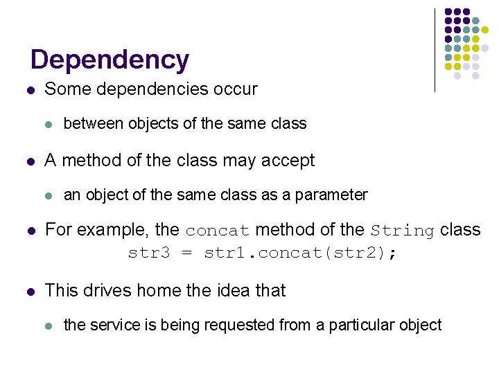 Dependency l Some dependencies occur l l between objects of the same class A