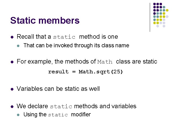 Static members l Recall that a static method is one l l That can