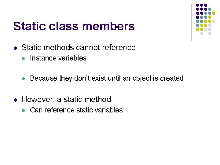 Static class members l l Static methods cannot reference l Instance variables l Because