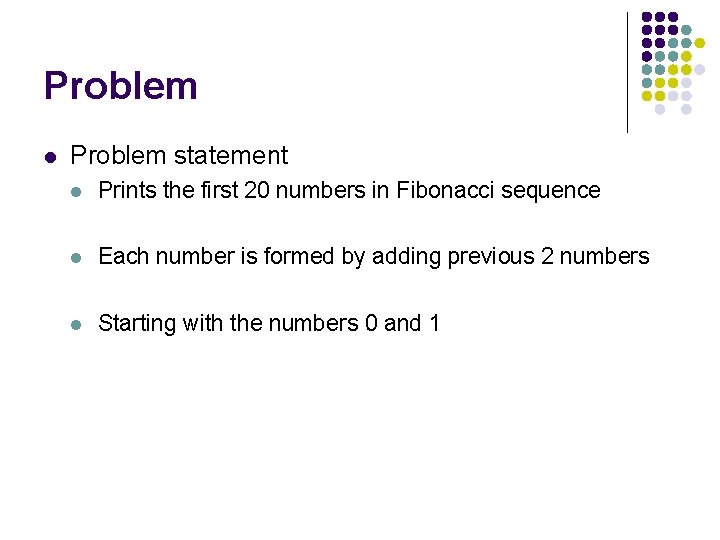 Problem l Problem statement l Prints the first 20 numbers in Fibonacci sequence l