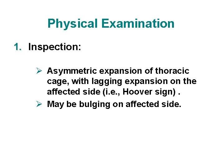 Physical Examination 1. Inspection: Ø Asymmetric expansion of thoracic cage, with lagging expansion on Physical Examination 1. Inspection: Ø Asymmetric expansion of thoracic cage, with lagging expansion on
