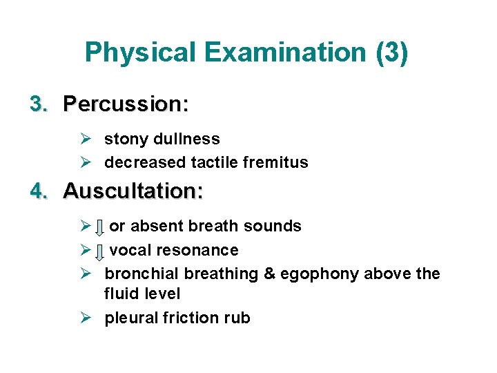 Physical Examination (3) 3. Percussion: Ø stony dullness Ø decreased tactile fremitus 4. Auscultation: Physical Examination (3) 3. Percussion: Ø stony dullness Ø decreased tactile fremitus 4. Auscultation: