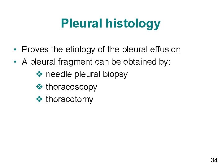 Pleural histology • Proves the etiology of the pleural effusion • A pleural fragment Pleural histology • Proves the etiology of the pleural effusion • A pleural fragment