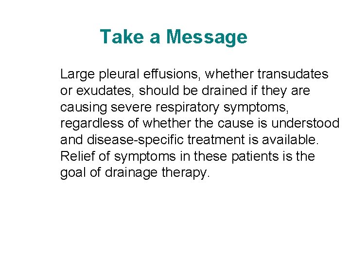 Take a Message Large pleural effusions, whether transudates or exudates, should be drained if Take a Message Large pleural effusions, whether transudates or exudates, should be drained if