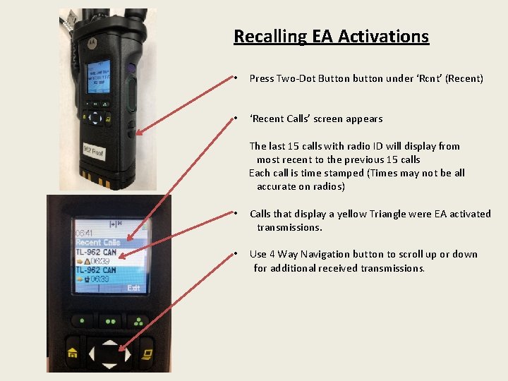 Recalling EA Activations • Press Two-Dot Button button under ‘Rcnt’ (Recent) • ‘Recent Calls’
