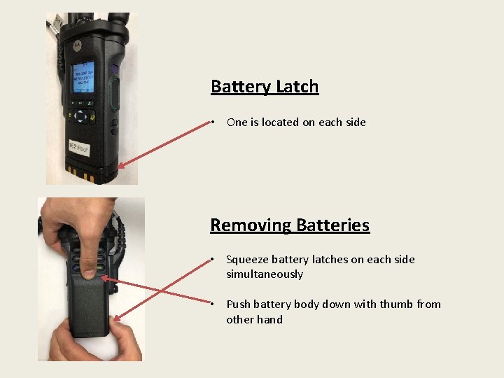 Battery Latch • One is located on each side Removing Batteries • Squeeze battery