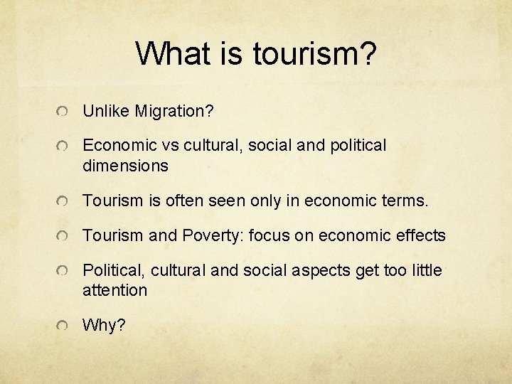 What is tourism? Unlike Migration? Economic vs cultural, social and political dimensions Tourism is