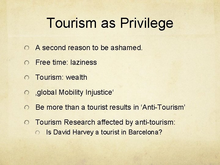 Tourism as Privilege A second reason to be ashamed. Free time: laziness Tourism: wealth