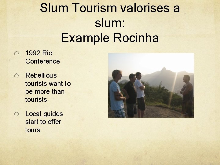 Slum Tourism valorises a slum: Example Rocinha 1992 Rio Conference Rebellious tourists want to