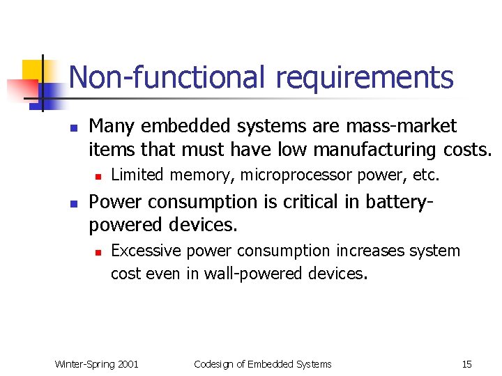 Non-functional requirements n Many embedded systems are mass-market items that must have low manufacturing