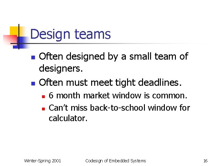 Design teams n n Often designed by a small team of designers. Often must