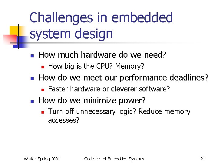 Challenges in embedded system design n How much hardware do we need? n n