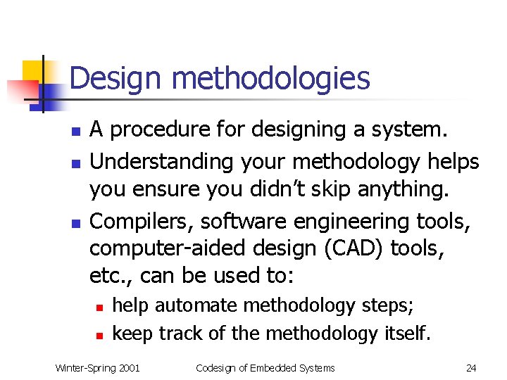 Design methodologies n n n A procedure for designing a system. Understanding your methodology