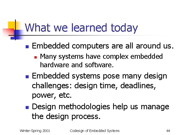 What we learned today n Embedded computers are all around us. n n n