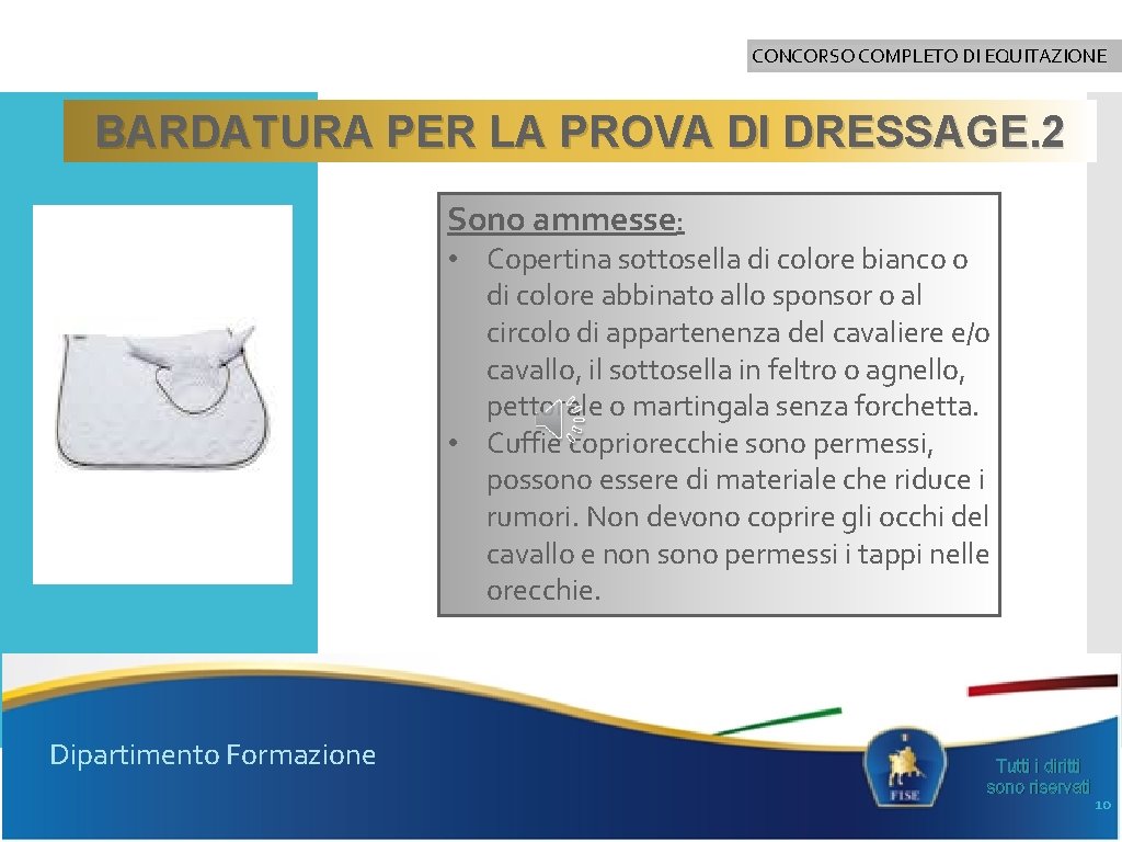 CONCORSO COMPLETO DI EQUITAZIONE BARDATURA PER LA PROVA DI DRESSAGE. 2 Sono ammesse: •