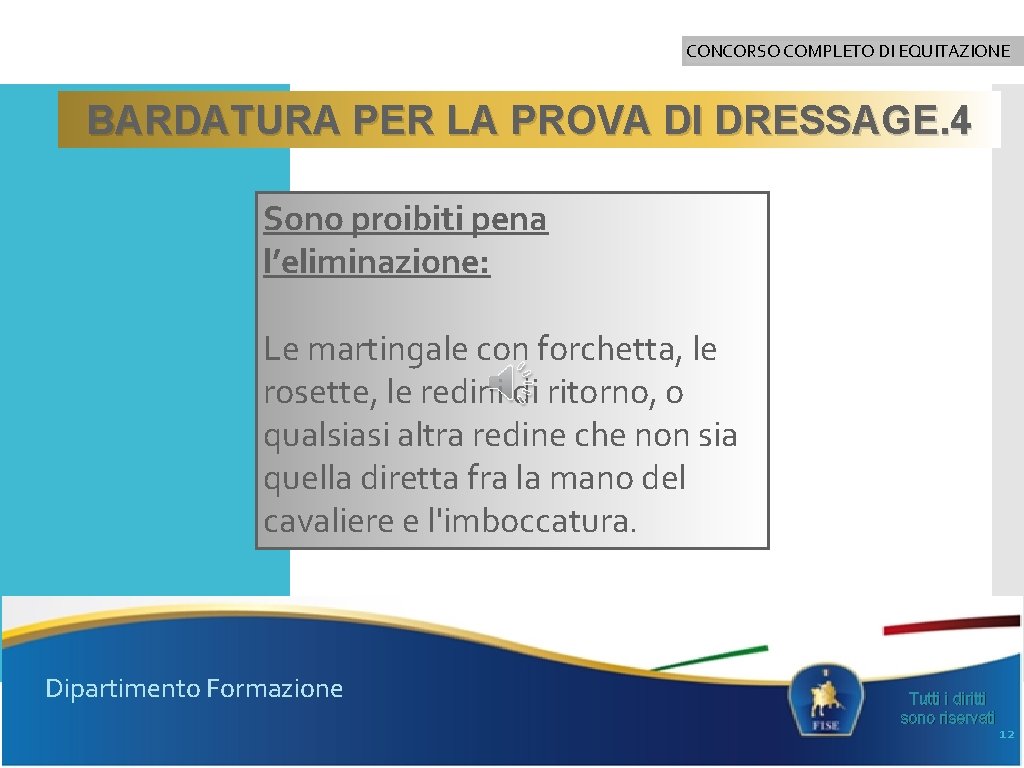 CONCORSO COMPLETO DI EQUITAZIONE BARDATURA PER LA PROVA DI DRESSAGE. 4 Sono proibiti pena